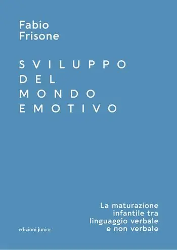 Sviluppo del mondo emotivo. La maturazione infantile tra linguaggio verbale e non verbale Subito Disponibile