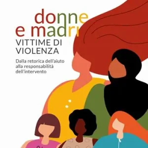 Professionale Donne e madri vittime di violenza. Dalla retorica dell‘aiuto alla responsabilità dell‘intervento