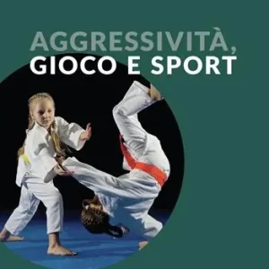 Spedito Oggi Aggressività, gioco e sport. Educare nell‘infanzia e nell‘età evolutiva