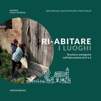 Ri-abitare i luoghi. Tessiture ecologiche nell‘educazione da 0 a 6. Ediz. a colori Promo Stagionale