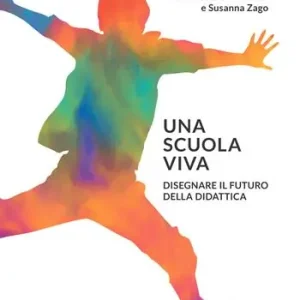 Direttamente Dal Produttore Una scuola viva. Disegnare il futuro della didattica