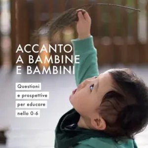 Ultime Pezzi Accanto a bambine e bambini. Questioni e prospettive per educare nello 0 a 6
