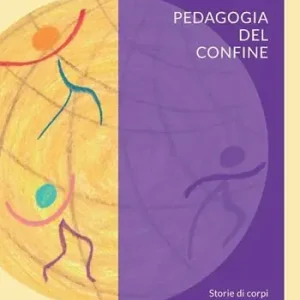 Pedagogia del confine. Storie di corpi in movimento per una geografia delle relazioni Consegna Rapida