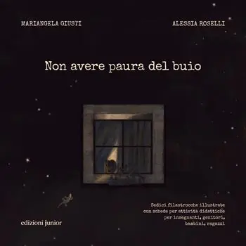 Nuovo Arrivo Non avere paura del buio. Sedici filastrocche illustrate con schede per attività didattiche per insegnanti, genitori, bambini e ragazzi. Ediz. illustrata