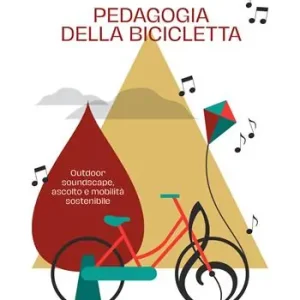 Offerta Del Giorno Pedagogia della bicicletta. Outdoor soundscape, ascolto e mobilità sostenibile