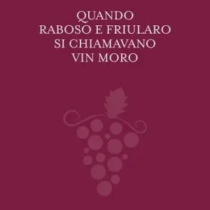Quando Raboso e Friularo si chiamavano vin moro Popolare