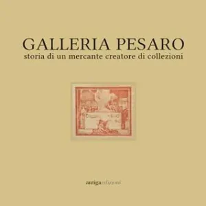 Galleria Pesaro. Storia di un mercante creatore di collezioni. Catalogo della mostra (Milano, 21 settembre-14 ottobre 2017) Super Prezzo