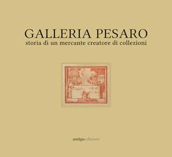 Galleria Pesaro. Storia di un mercante creatore di collezioni. Catalogo della mostra (Milano, 21 settembre-14 ottobre 2017) Super Prezzo