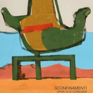 Subito Disponibile Sconfinamenti. Opere di Le Corbusier allo IUAV di Venezia