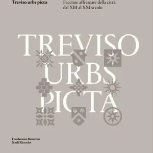 Saldi Treviso urbs picta. Facciate affrescate della città dal XIII al XXI secolo conoscenza e futuro di un bene comune