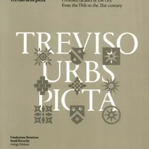 Treviso Urbs Picta. Frescoes facades of the city from the 13th to the 21st century Novità