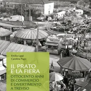 Scelto Dai Clienti Il prato e la fiera. Ottocento anni di commercio e divertimento a Treviso