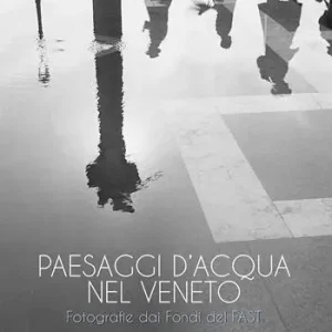 Di Tendenza Paesaggi d‘acqua nel Veneto. Fotografie dai Fondi del FAST