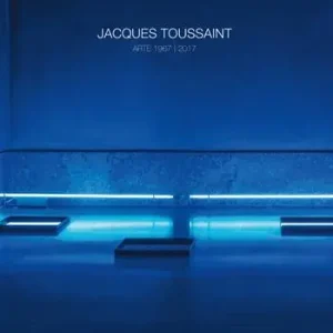 Scelto Dai Clienti Jacques Toussaint. Arte 1967-2017. Ediz. italiana e inglese