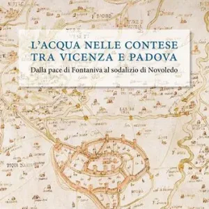 Compra Online L‘acqua nelle contese tra Vicenza e Padova. Dalla pace di Fontaniva al sodalizio di Novoledo
