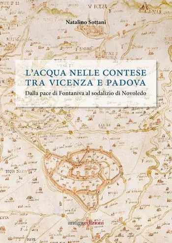 Compra Online L‘acqua nelle contese tra Vicenza e Padova. Dalla pace di Fontaniva al sodalizio di Novoledo