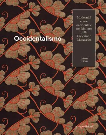 Occidentalismo. Modernità e arte occidentale nei kimono della Collezione Manavello 1900-1950. Catalogo della mostra (Gorizia, 21 novembre 2018-17 marzo 2019). Ediz. illustrata Direttamente Dal Produttore
