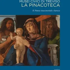 Nuovo Arrivo Musei civici di Treviso. La pinacoteca. Ediz. a colori. Vol. 2 Pittura rinascimentale e barocca