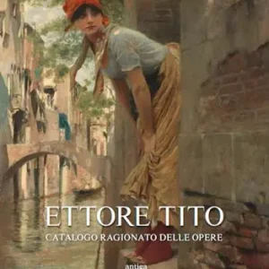 Promo Stagionale Ettore Tito. Catalogo ragionato delle opere. Ediz. illustrata