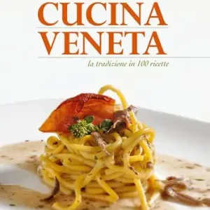 Soddisfatti O Rimborsati La buona cucina veneta. La tradizione in 100 ricette