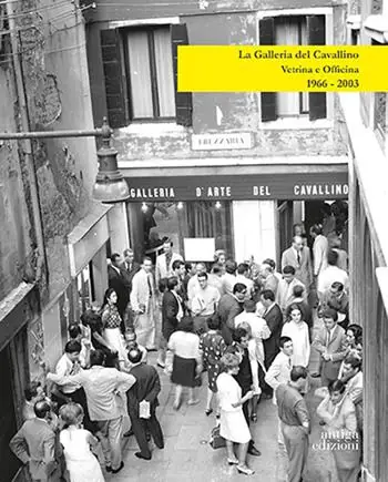 Super Prezzo La Galleria del Cavallino. Vetrina e officina. 1966-2003. Catalogo della mostra (Torre di Mosto, 6 ottobre 2019-12 febbraio 2020). Ediz. illustrata