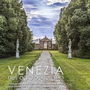 Venezia nell‘agro opitergino. Il dialogo col paesaggio e la devozione degli artisti e della nobiltà imprenditoriale. Ediz. illustrata Nuova Collezione