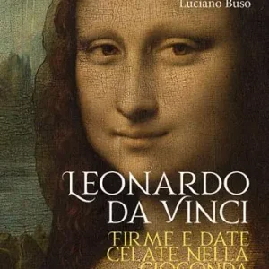 Leonardo da Vinci. Firme e date celate nella Gioconda Prezzo Conveniente
