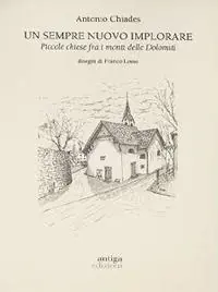Un sempre nuovo implorare. Piccole chiese fra i monti delle Dolomiti Nuovo Arrivo