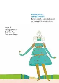 Giardini storici, verità e finzione. Letture critiche dei modelli storici nel paesaggio dei secoli XX e XXI A Buon Prezzo