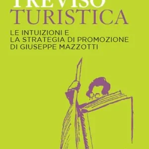 Treviso turistica. Le intuizioni e la strategia di promozione di Giuseppe Mazzotti A Buon Prezzo
