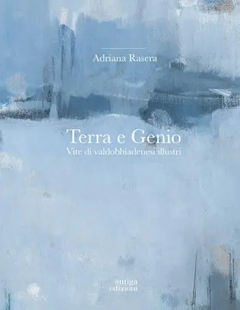 Prezzo Ridotto Terra e genio. Vite di valdobbiadenesi illustri. Ediz. a colori