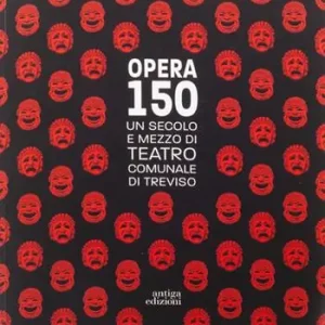 Opera 150. Un secolo e mezzo di teatro comunale di Treviso Acquista Ora