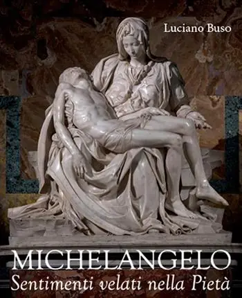 Michelangelo. Sentimenti velati della Pietà Subito Disponibile
