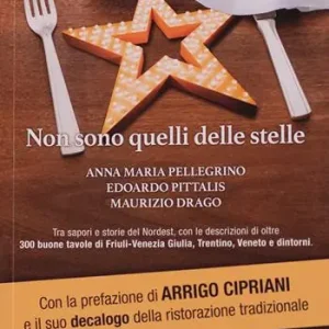 Affare Non sono quelli delle stelle. Tra sapori e storie del Nordest, con le descrizioni di oltre 300 buone tavole di Friuli-Venezia Giulia, Trentino, Veneto e dintorni
