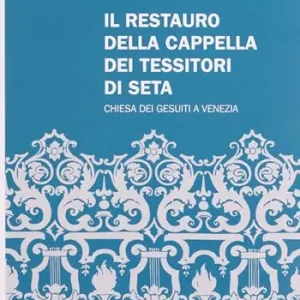 Nuovo Arrivo Il restauro della Cappella dei Tessitori di Seta. Chiesa dei Gesuiti a Venezia. Ediz. italiana e inglese