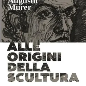 Promozione Esclusiva Augusto Murer. Alle origini della scultura. Ediz. a colori