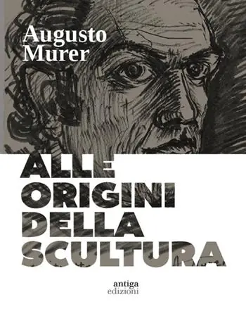 Promozione Esclusiva Augusto Murer. Alle origini della scultura. Ediz. a colori