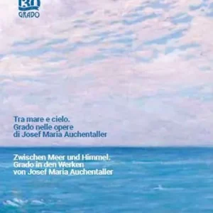 Tra mare e cielo. Grado nelle opere di Josef Maria Auchentaller-Zwischen Meer und Himmel. Grado in den Werken von Josef Maria Auchentaller. Ediz. a colori Prezzo Basso