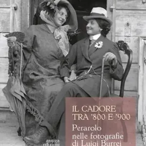 Quantità Limitata Il Cadore tra ‘800 e ‘900. Perarolo nelle fotografie di Luigi Burrei. Ediz. illustrata