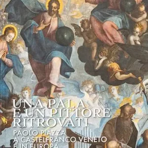Una pala e un pittore ritrovati. Paolo Piazza a Castelfranco Veneto e in Europa Subito Disponibile