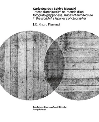 Carlo Scarpa. Sekiya Masaaki. Tracce d‘architettura nel mondo di un fotografo giapponese-Traces of architecture in the world of a Japanese photographer. Ediz. bilingue Economico