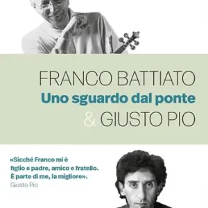 Franco Battiato & Giusto Pio. Uno sguardo dal ponte Promozione Esclusiva
