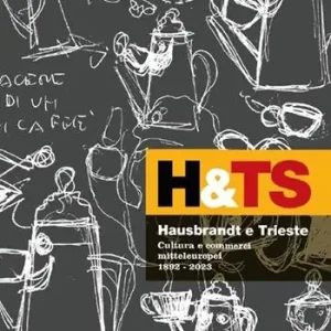 Hausbrandt e Trieste. Cultura e commerci mitteleuropei 1892-2023. Ediz. a colori Occasione
