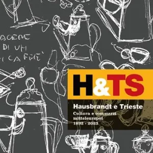 Prezzo Di Fabbrica Hausbrandt e Trieste. Cultura e commerci mitteleuropei 1892-2023. Ediz. a colori