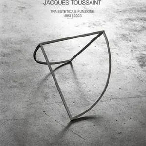 Jacques Toussaint. Tra estetica e funzione 1983-2023 Offerta Lampo