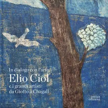 Promozione Esclusiva In dialogo con l‘arte. Elio Ciol e i grandi artisti da Giotto a Chagall. Catalogo della mostra (Pordenone, 19 aprile-30 giugno 2024). Ediz. italiana e inglese