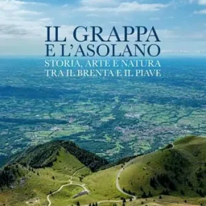 A Buon Prezzo Il Grappa e l‘Asolano. Storia, arte e natura tra il Brenta e il Piave