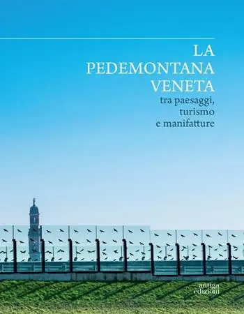 La Pedemontana veneta tra paesaggi, turismo e manifatture. Ediz. a colori Offerta