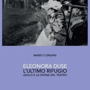 Pagamento Sicuro Eleonora Duse. L‘ultimo rifugio. Asolo e la Divina del teatro