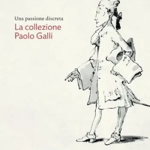 Una passione discreta. La collezione Paolo Galli Spedito Oggi